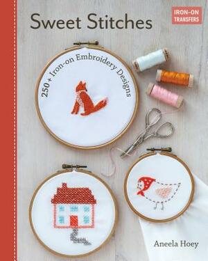 Sweet Stitches: 250+ Iron-On Embroidery Designs by Aneela Hoey