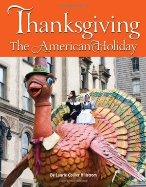 Thanksgiving: The American Holiday by Laurie Collier Hillstrom