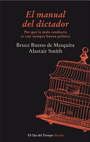 El manual del dictador by Alastair Smith, Bruce Bueno de Mesquita