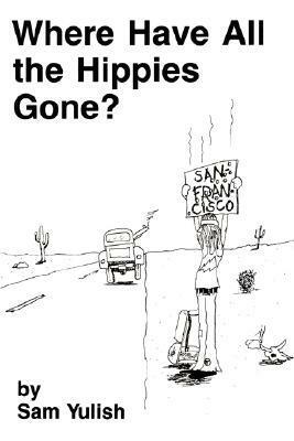 Where Have All the Hippies Gone? by Sam Yulish
