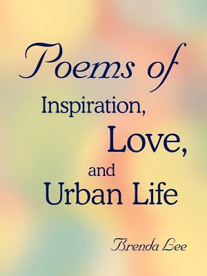 Poems of Inspiration, Love, and Urban Life by Brenda Lee