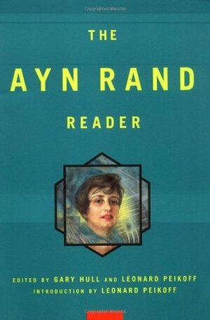 Ayn Rand Reader by Gary Hull, Ayn Rand, Leonard Peikoff