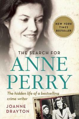 The Search for Anne Perry: The Hidden Life of a Bestselling Crime Writer by Joanne Drayton