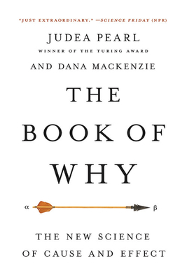 The Book of Why: The New Science of Cause and Effect by Judea Pearl, Dana MacKenzie
