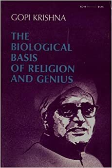 The Biological Basis Of Religion And Genius by Gopi Krishna