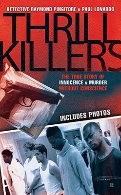 Thrill Killers: A True Story of Innocence and Murder Without Conscience by Paul Lonardo, Raymond Pingitore