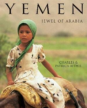 Yemen, Jewel of Arabia by Charles Aithie, Patricia Aithie