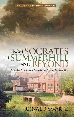 From Socrates to Summerhill and Beyond: Towards a Philosophy of Education for Personal Responsibility(HC) by Ronald Swartz