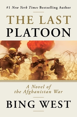 The Last Platoon: A Novel of the Afghanistan War by Bing West