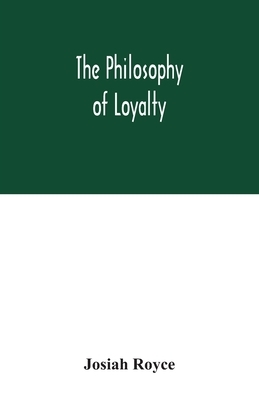 The philosophy of loyalty by Josiah Royce