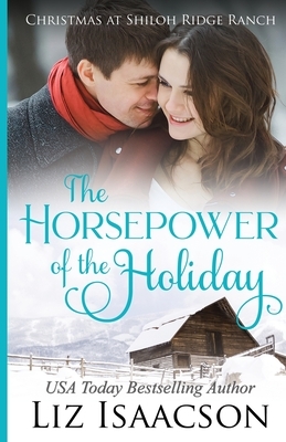 The Horsepower of the Holiday: Glover Family Saga & Christian Romance by Liz Isaacson