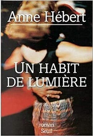 Un Habit de Lumiere: Roman by Anne Hébert