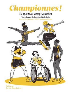 Championnes !: 90 sportives exceptionnelles by Cécile Grès, Laurie Delhostal