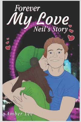 Forever My Love: Neil's Story by Amber Lee
