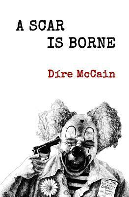 A Scar Is Borne by Dire McCain