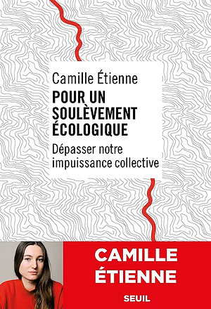 Pour un soulèvement écologique: Dépasser notre impuissance collective by Camille Etienne