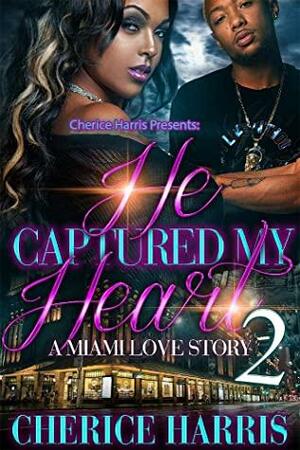 He Captured My Heart: A Miami Love Story 2 by Cherice Harris