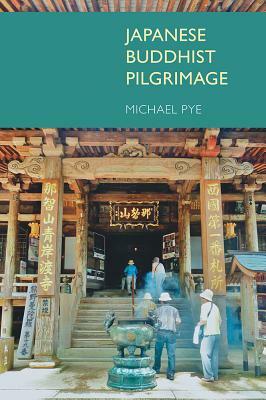 Japanese Buddhist Pilgrimage by Michael Pye