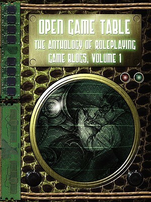 Open Game Table: The Anthology of Roleplaying Game Blogs, Volume 1 by Michael Brewer, Jonathan Jacobs, Lee Barber, Tasha Dalcher, Crystal Frasier, Jeffrey Uurtamo, Dave Chalker, Jennifer Weigel, Ben McFarland, Hugo Solis, James Keegan