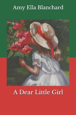 A Dear Little Girl by Amy Ella Blanchard