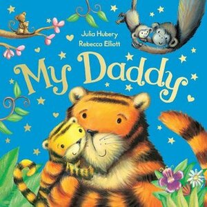 My Daddy by Julia Hubery, Rebecca Elliott