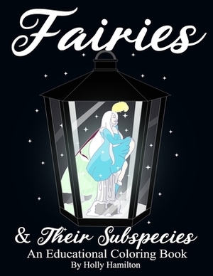 Fairies & Their Subspecies by Holly Hamilton