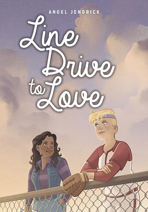 Line Drive to Love by Angel Jendrick