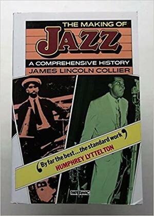 The making of jazz: a comprehensive history by James Lincoln Collier