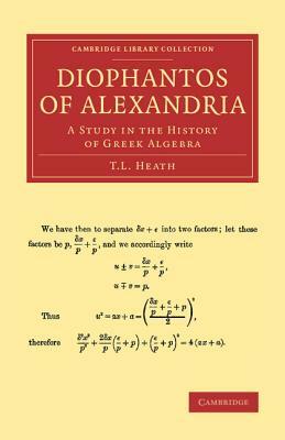 Diophantos of Alexandria: A Study in the History of Greek Algebra by T. L. Heath