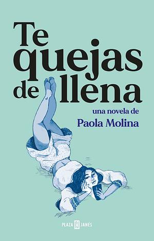 TE QUEJAS DE LLENA by Paola Molina