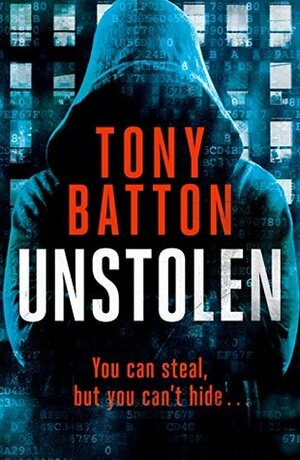 Unstolen: You can steal, but you can't hide by Tony Batton