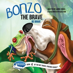Bonzo the Brave: Be Brave by Laurie Zundel