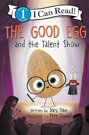 The Good Egg and the Talent Show by Pete Oswald, Jory John