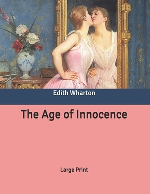 The Age of Innocence: Large Print by Edith Wharton