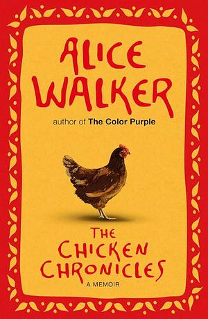 The Chicken Chronicles: A Memoir by Alice Walker