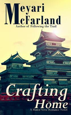 Crafting Home: A Manor Verse Romance Novel by Meyari McFarland