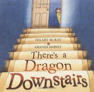 There's a Dragon Downstairs by Amanda Harvey, Hilary McKay