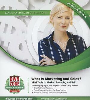 What Is Marketing and Sales?: Vital Tools to Market, Promote, and Sell by Zig Ziglar, Dr Larry Iverson