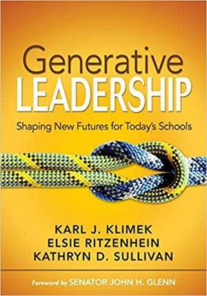 Generative Leadership: Shaping New Futures for Today's Schools by Elsie Ritzenhein, Kathryn D. Sullivan, Karl J. Klimek