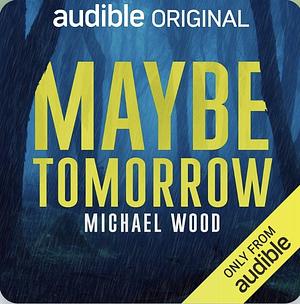 Maybe tomorrow  by Michael Wood