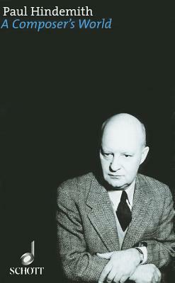 A Composer's World: Horizons and Limitations by Paul Hindemith