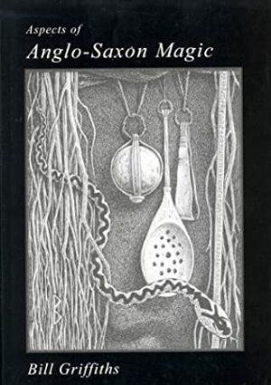 Aspects Of Anglo Saxon Magic by Bill Griffiths