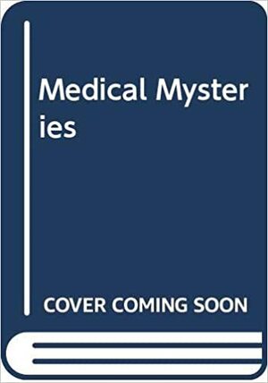 Medical Mysteries: Thirteen Stories of Detective Work in the Medical Field by Peter Ford, Michael Howell
