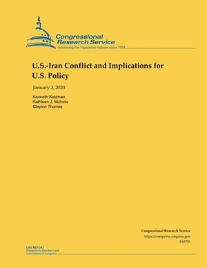 U.S.-Iran Conflict and Implications for U.S. Policy by Clayton Thomas, Kenneth Katzman, Kathleen J. McInnis