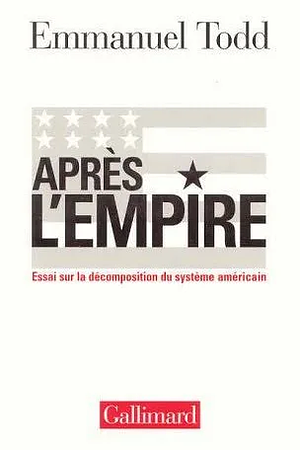 Après l'empire: essai sur la décomposition du système américain by Emmanuel Todd