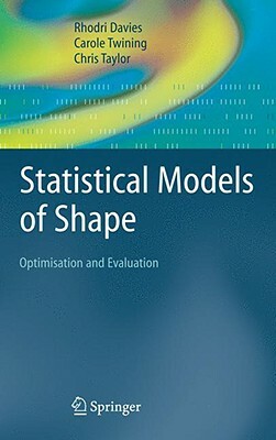 Statistical Models of Shape: Optimisation and Evaluation by Rhodri Davies, Chris Taylor, Carole Twining