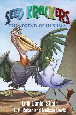 Seed Krackers: The Legend of Hushma by L. M. Reker, Melissa Davis, Erik Daniel Shein