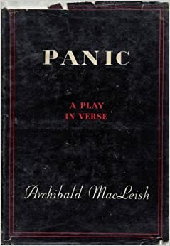 Panic: A Play in Verse by Archibald MacLeish