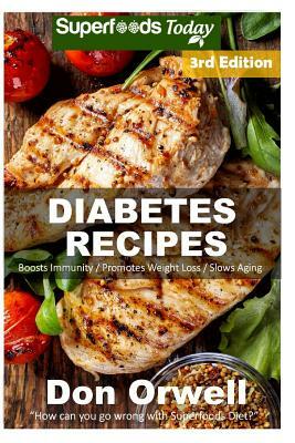 Diabetes Recipes: Over 250 Diabetes Type-2 Quick & Easy Gluten Free Low Cholesterol Whole Foods Diabetic Recipes full of Antioxidants & by Don Orwell