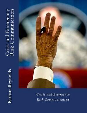 Crisis and Emergency Risk Communication by Barbara Reynolds